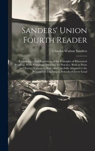 Sanders’ Union Fourth Reader: Embracing a Full Exposition of the Principles of Rhetorical Reading, With Numerous Exercises for Practice, Both in Pro