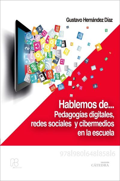 Hablemos de. pedagogías digitales, redes sociales y cibermedios en la escuela