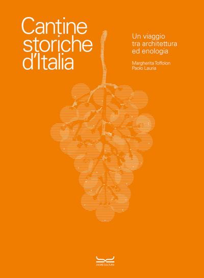Cantine storiche d’Italia. Un viaggio tra architettura ed enologia