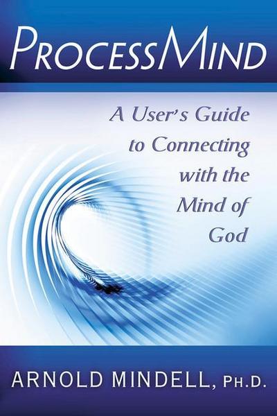 Processmind: A User’s Guide to Connecting with the Mind of God