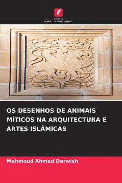 OS DESENHOS DE ANIMAIS MÍTICOS NA ARQUITECTURA E ARTES ISLÂMICAS