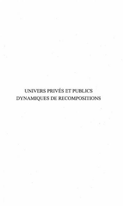 UNIVERS PRIVe ET PUBLIC DYNAMIQUES DE RECOMPOSITIONS