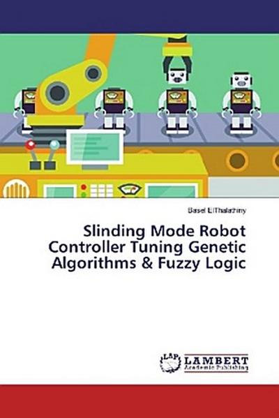 Slinding Mode Robot Controller Tuning Genetic Algorithms & Fuzzy Logic