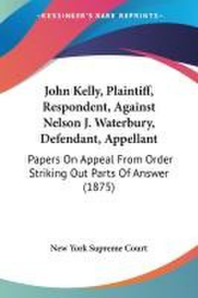 John Kelly, Plaintiff, Respondent, Against Nelson J. Waterbury, Defendant, Appellant