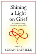 Shining a Light on Grief: Real Women Sharing Real Stories of Love & Loss