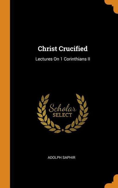 Christ Crucified: Lectures on 1 Corinthians II