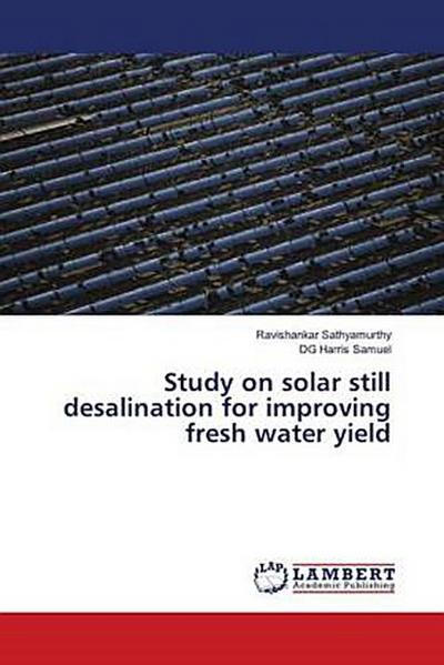 Study on solar still desalination for improving fresh water yield