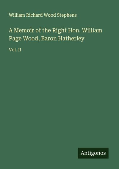 A Memoir of the Right Hon. William Page Wood, Baron Hatherley