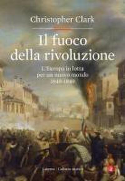 Il fuoco della rivoluzione. L’Europa in lotta per un nuovo mondo 1848-1849