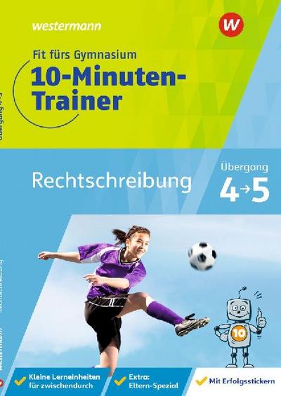 Fit fürs Gymnasium - Der 10-Minuten-Trainer. Übertritt 4 / 5 Deutsch Rechtschreibung