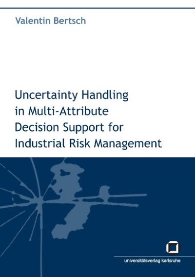 Uncertainty handling in multi-attribute decision support for industrial risk management