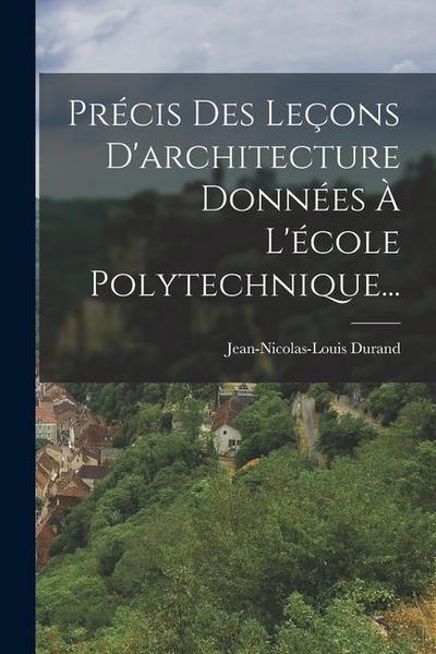 Précis Des Leçons D’architecture Données À L’école Polytechnique...