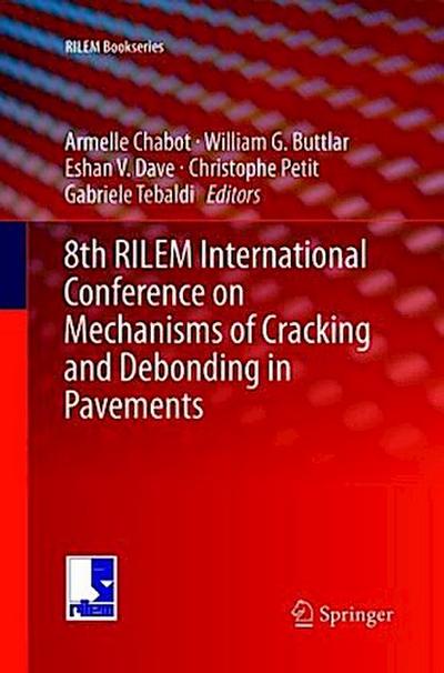 8th RILEM International Conference on Mechanisms of Cracking and Debonding in Pavements