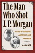 The Man Who Shot J. P. Morgan