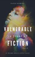 Vulnerable In Front of Fiction (Short Fiction Collection, #1)