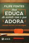Você educa de acordo com o que adora