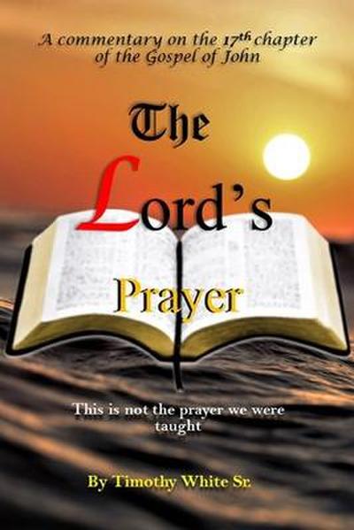 The Lord’s Prayer: A Commentary on John Chapter 17