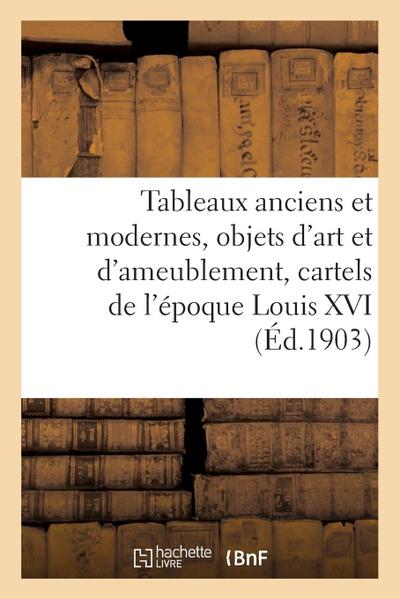 Tableaux Anciens Et Modernes, Objets d’Art Et d’Ameublement, Cartels de l’Époque Louis XVI