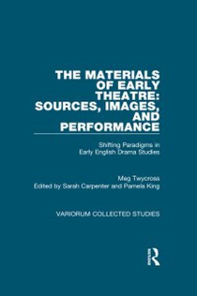 Materials of Early Theatre: Sources, Images, and Performance
