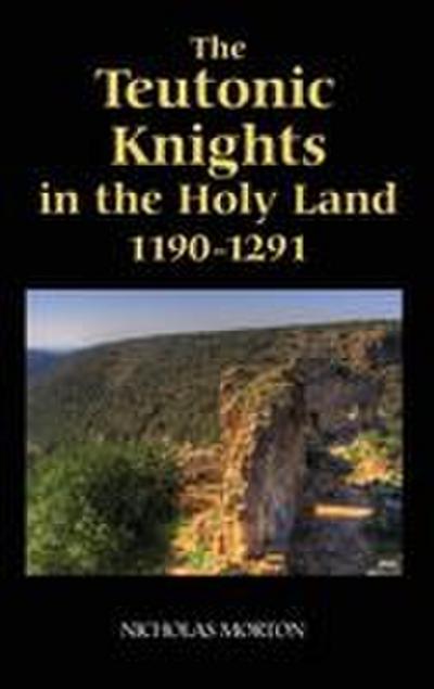 The Teutonic Knights in the Holy Land, 1190-1291