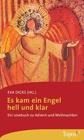 Es kam ein Engel hell und klar: Ein Lesebuch zu Advent und Weihnachten