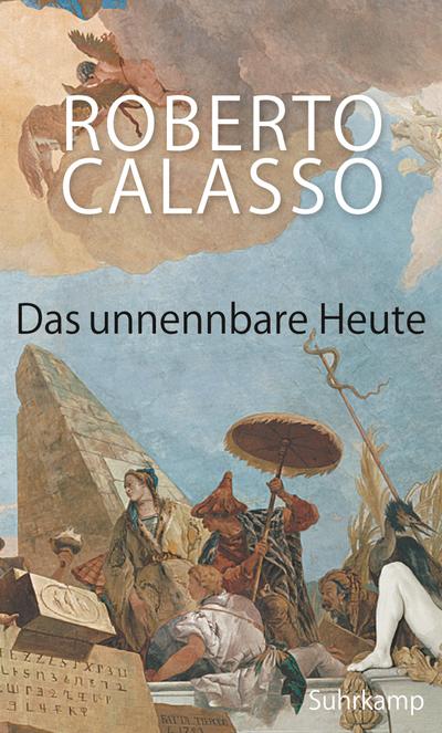 Calasso, R: Das unnennbare Heute