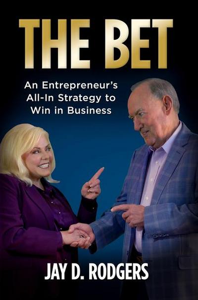 The Bet: An Entrepreneur’s All-In Strategy to Win in Business