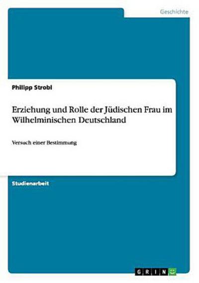 Erziehung und Rolle der Jüdischen Frau im Wilhelminischen Deutschland