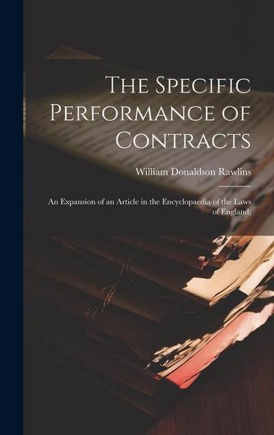 The Specific Performance of Contracts; an Expansion of an Article in the Encyclopaedia of the Laws of England;