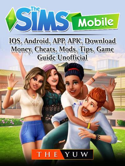 Sims Mobile, IOS, Android, APP, APK, Download, Money, Cheats, Mods, Tips, Game Guide Unofficial