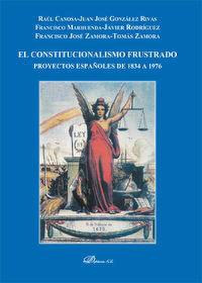 El constitucionalismo frustrado : proyectos españoles de 1834 a 1976