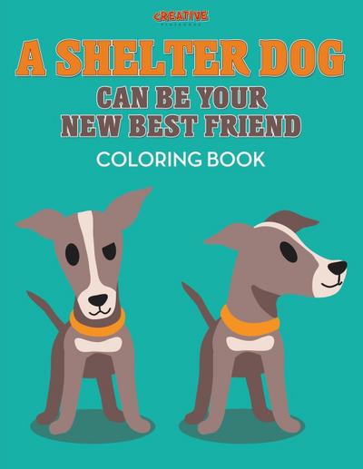 A Shelter Dog Can Be Your New Best Friend Coloring Book