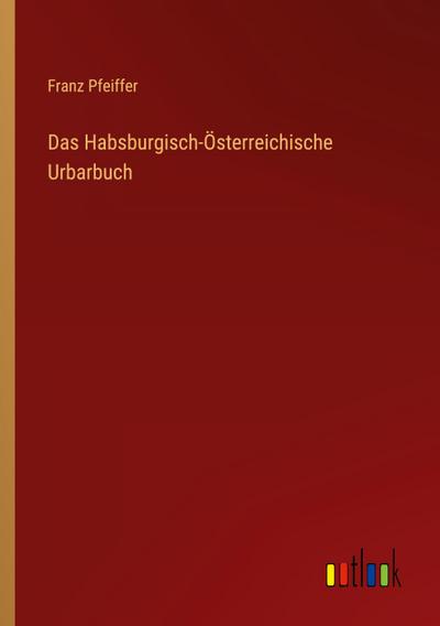 Das Habsburgisch-Österreichische Urbarbuch