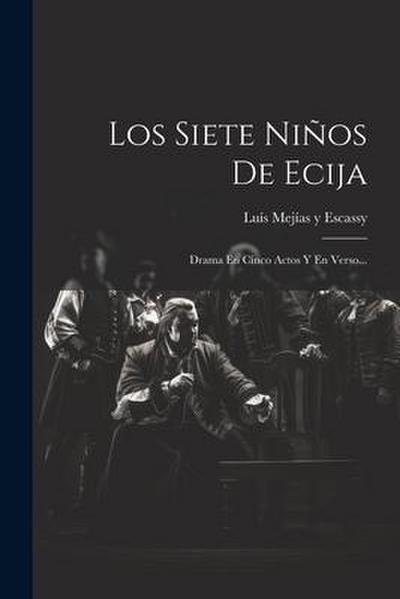Los Siete Niños De Ecija: Drama En Cinco Actos Y En Verso...