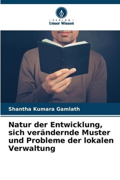 Natur der Entwicklung, sich verändernde Muster und Probleme der lokalen Verwaltung