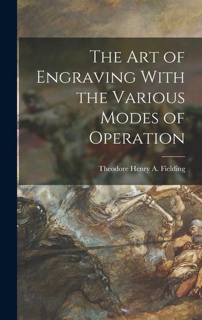 The Art of Engraving With the Various Modes of Operation
