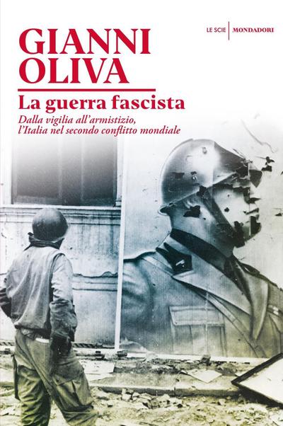La guerra fascista. Dalla vigilia all’armistizio, l’Italia nel secondo conflitto mondiale