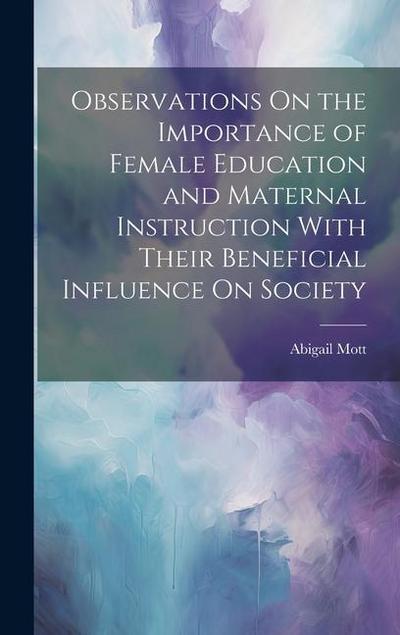 Observations On the Importance of Female Education and Maternal Instruction With Their Beneficial Influence On Society