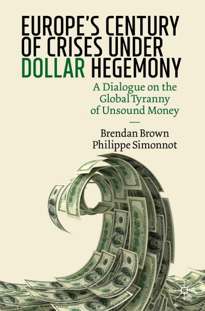 Europe’s Century of Crises Under Dollar Hegemony