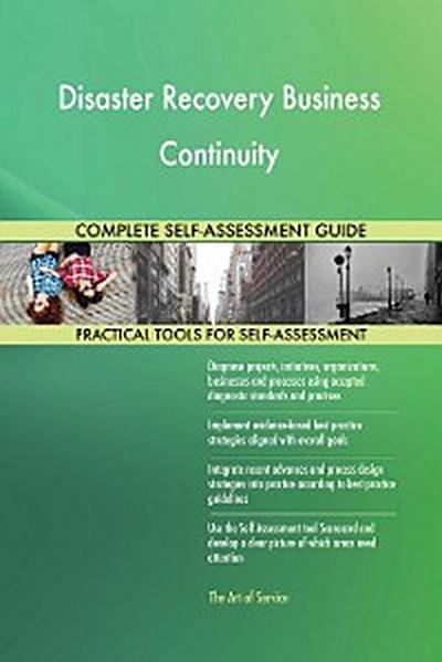 Disaster Recovery Business Continuity Complete Self-Assessment Guide