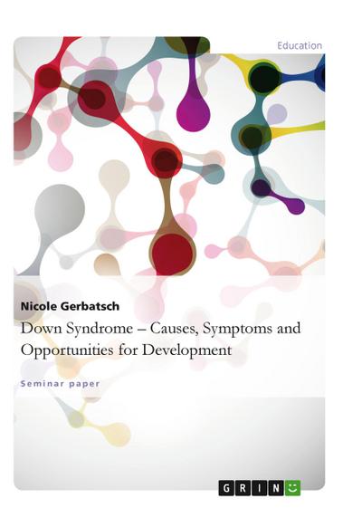 Down Syndrome - Causes, Symptoms and Opportunities for Development