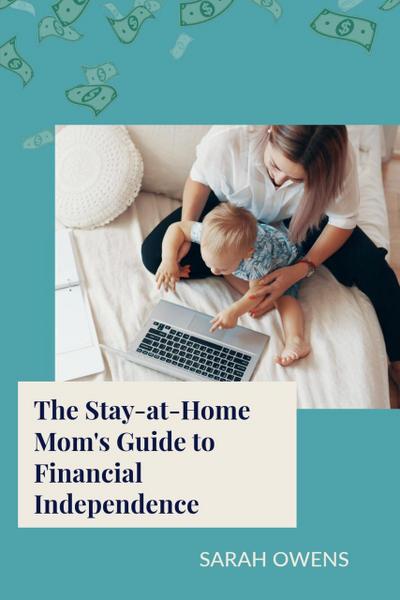 The Stay-at-Home Mom’s Guide to Financial Independence