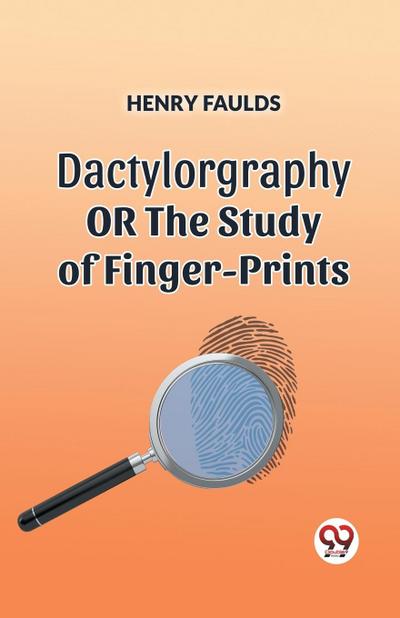 DACTYLOGRAPHY OR THE STUDY OF FINGER-PRINTS
