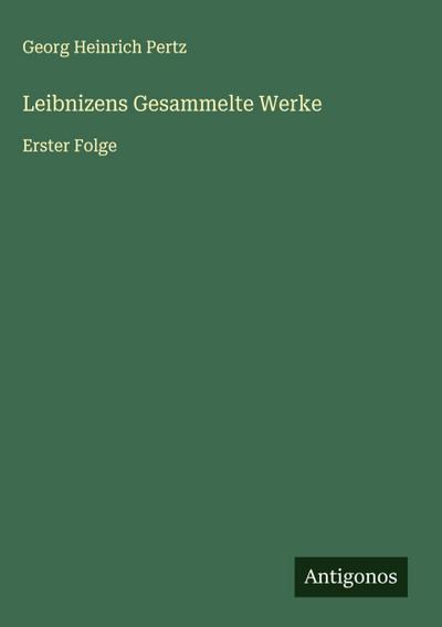 Leibnizens Gesammelte Werke