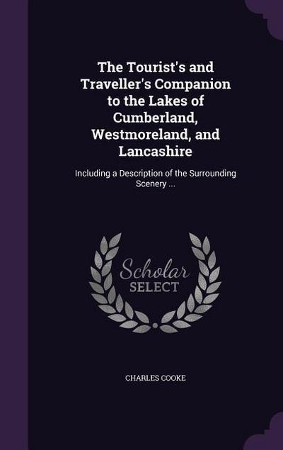 The Tourist’s and Traveller’s Companion to the Lakes of Cumberland, Westmoreland, and Lancashire