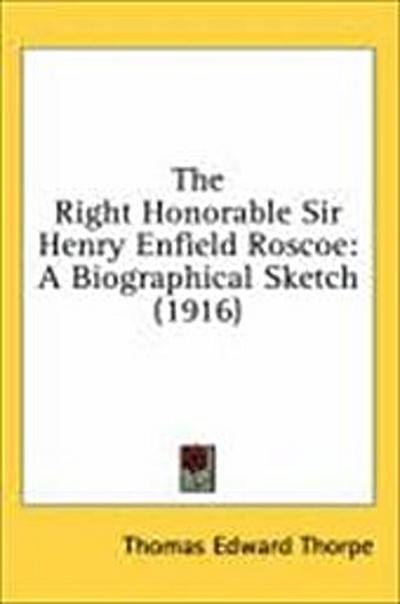 The Right Honorable Sir Henry Enfield Roscoe
