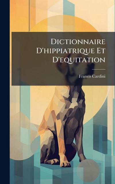 Dictionnaire D’hippiatrique Et D’equitation