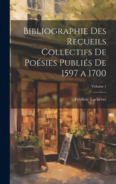 Bibliographie des recueils collectifs de poésies publiés de 1597 a 1700; Volume 1