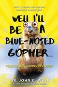 Well I’ll Be a Blue-Nosed Gopher...Practicing Happiness Now!