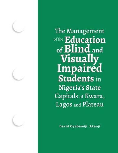The Management of the Education of Blind and Visually Impaired Students in Nigeria’s State Capitals of Kwara, Lagos, and Plateau